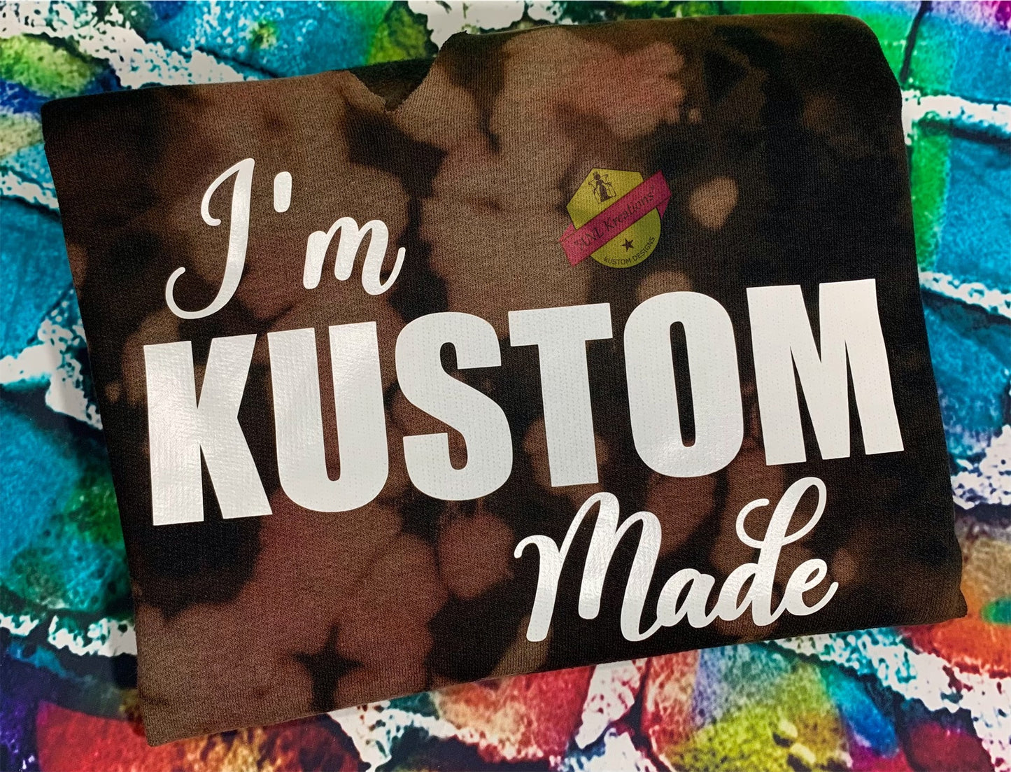 Custom Bleached TyeDye Sweat Shirt, Custom TyeDye Sweat Shirt, ” I’m Kustom Made”